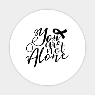 'You Are Not Alone' Cancer Awareness Shirt Magnet